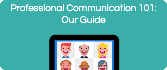 Professional Communication 101: Our Guide